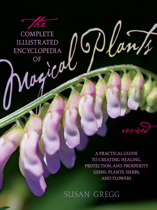 Title details for The Complete Illustrated Encyclopedia of Magical Plants, Revised by Susan Gregg - Available